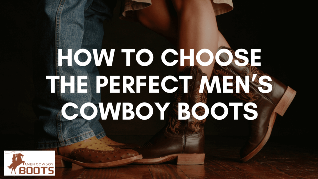 How To Choose Perfect Mens Cowboy Boots