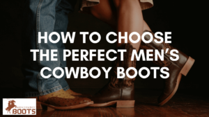 How To Choose Perfect Mens Cowboy Boots