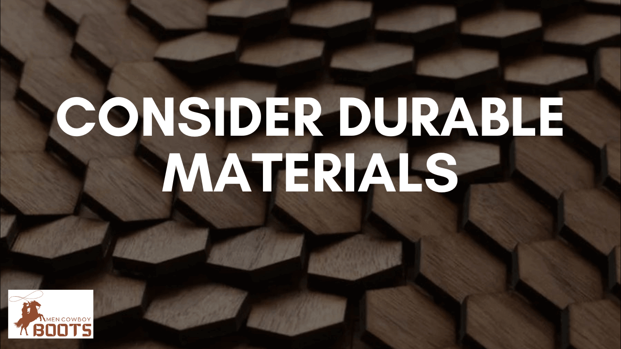 Consider Durable Materials