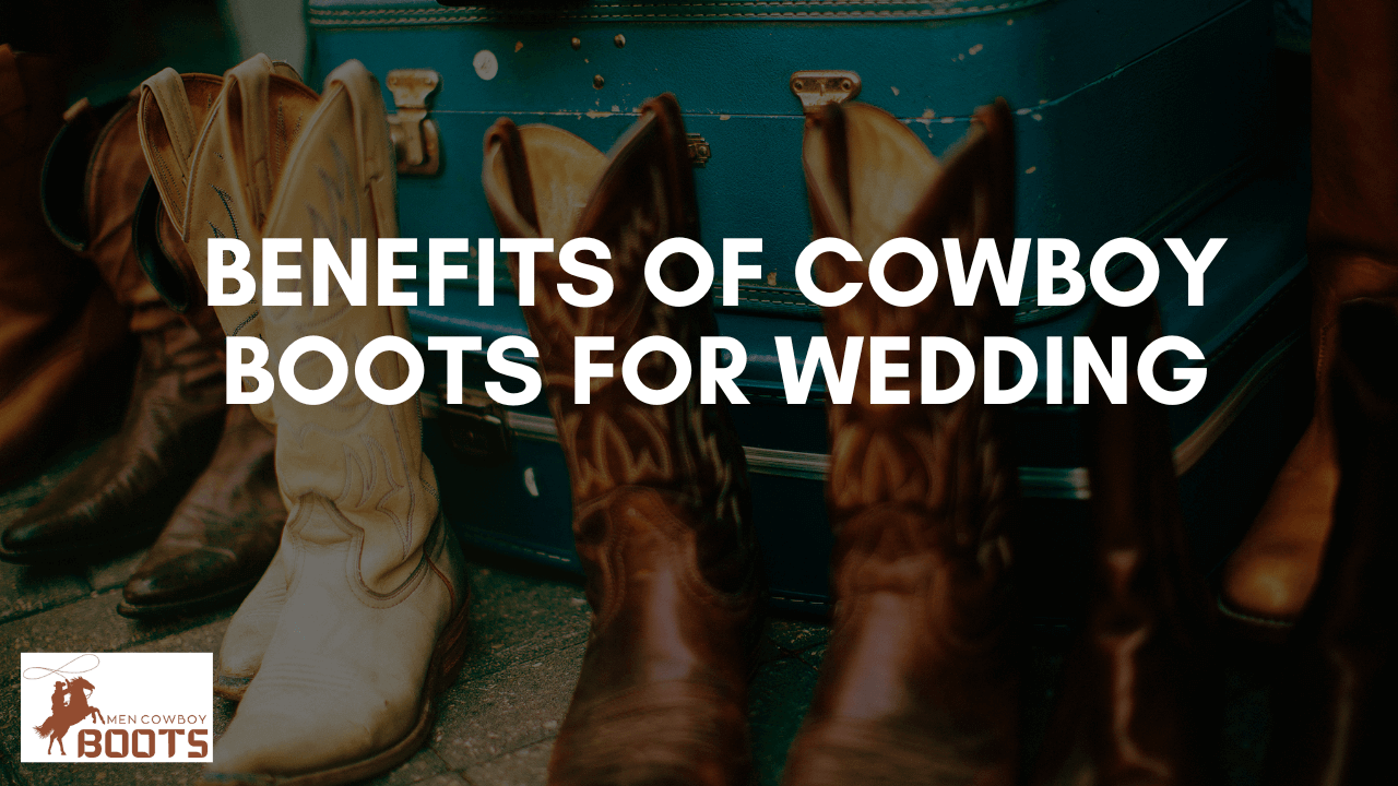 Benefits of Cowboy Boots for Wedding