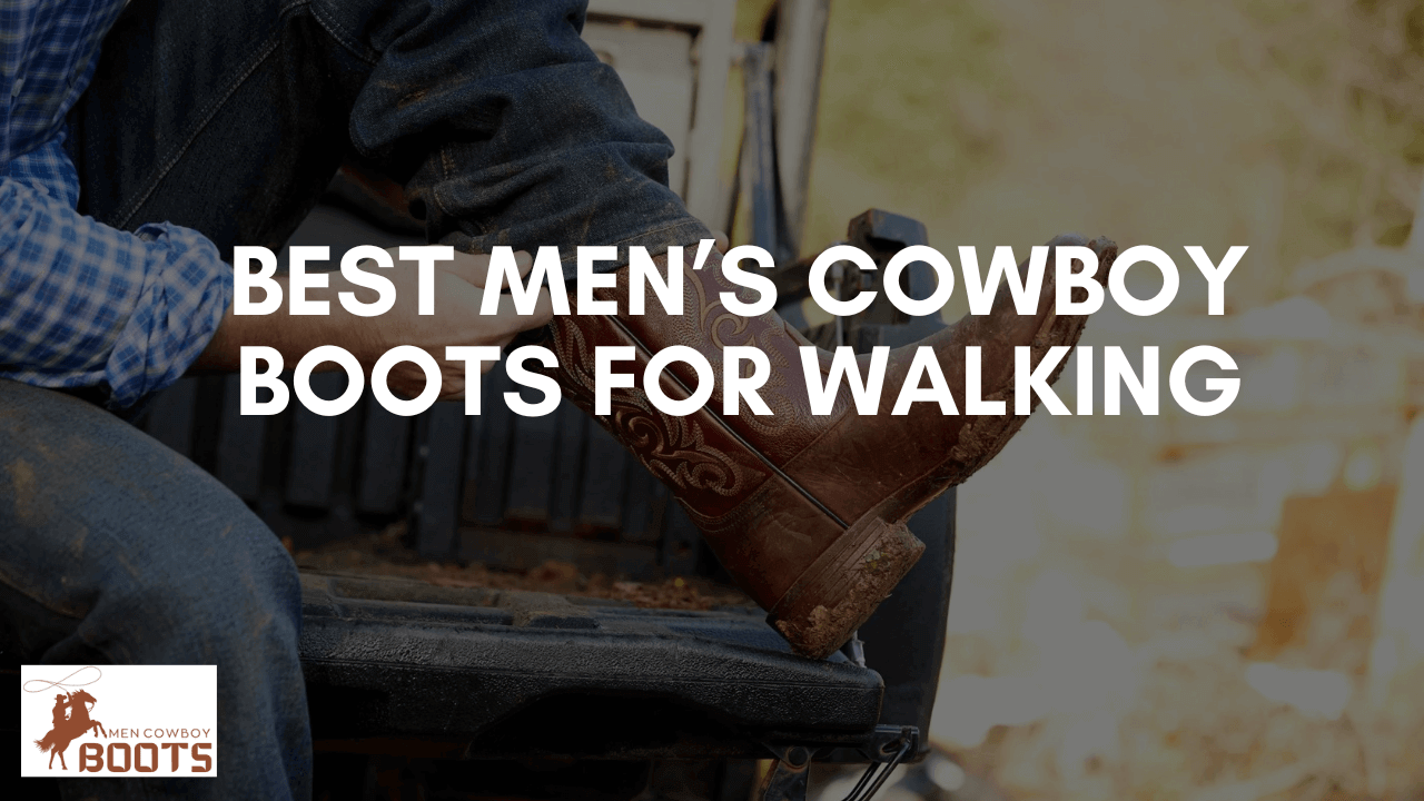 Best Men’s Cowboy Boots for Walking