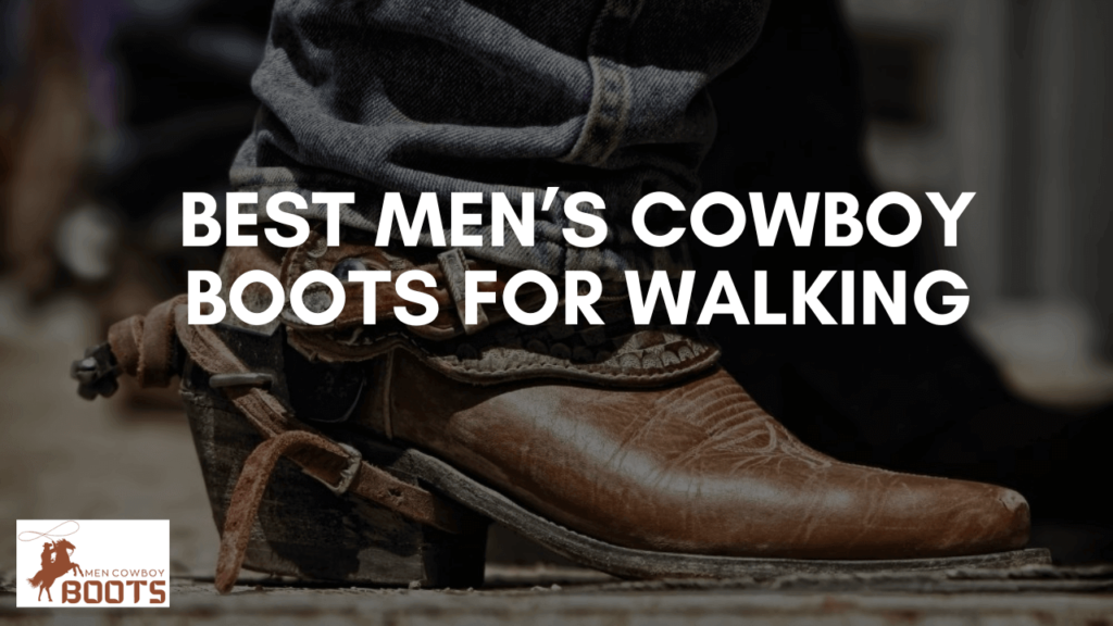 Best Men’s Cowboy Boots for Walking