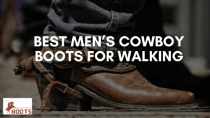 Best Men’s Cowboy Boots for Walking