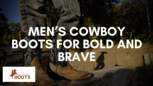 Men’s Cowboy Boots for Bold and Brave