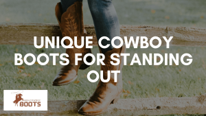 Unique Cowboy Boots for Standing Out