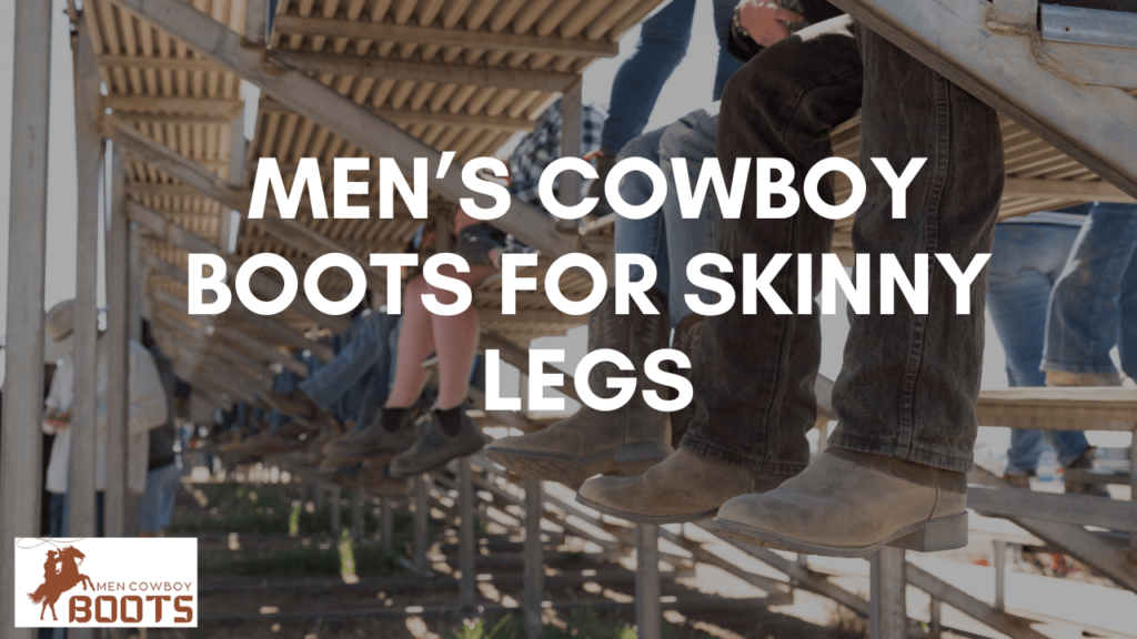 Men’s Cowboy Boots for Skinny Legs