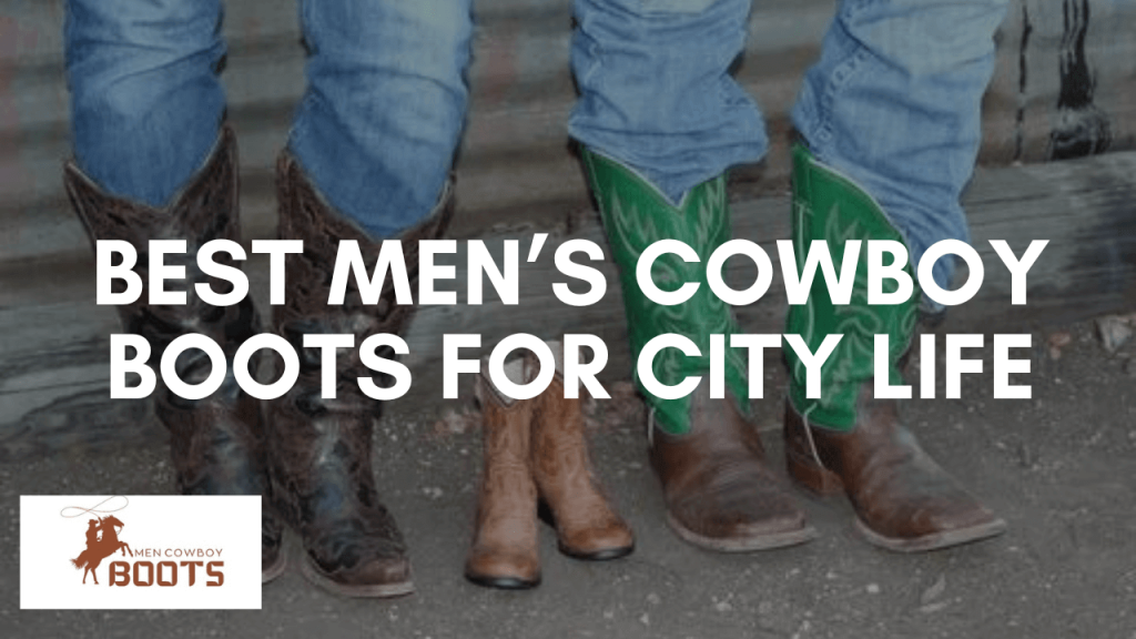 Best Men’s Cowboy Boots for City Life